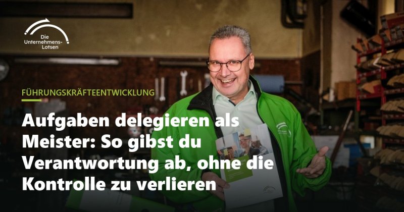 Aufgaben delegieren als Meister: So gibst du Verantwortung ab, ohne die Kontrolle zu verlieren