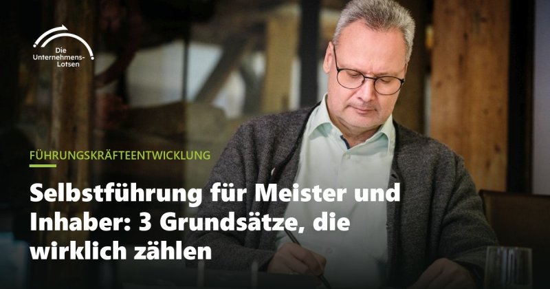 Selbstführung für Meister und Inhaber: 3 Grundsätze, die wirklich zählen